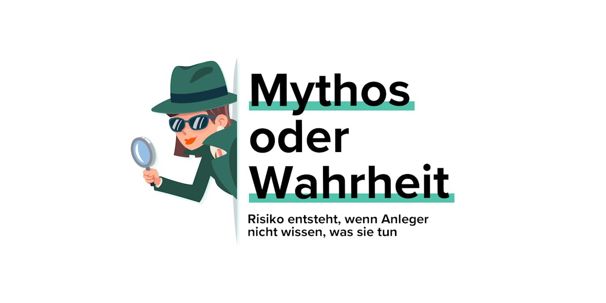 Mythos oder Wahrheit #15: Risiko entsteht, wenn Anleger nicht wissen, was sie tun