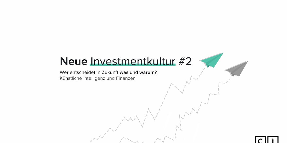 Investmentkultur #2: Wer entscheidet in Zukunft was und warum? Künstliche Intelligenz und Finanzen